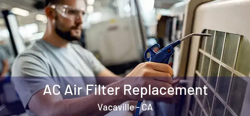  AC Air Filter Replacement Vacaville - CA