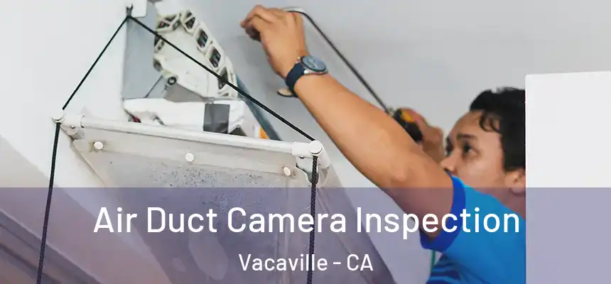 Air Duct Camera Inspection Vacaville - CA