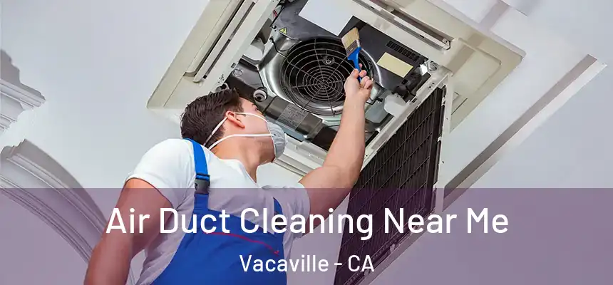 Air Duct Cleaning Near Me Vacaville - CA