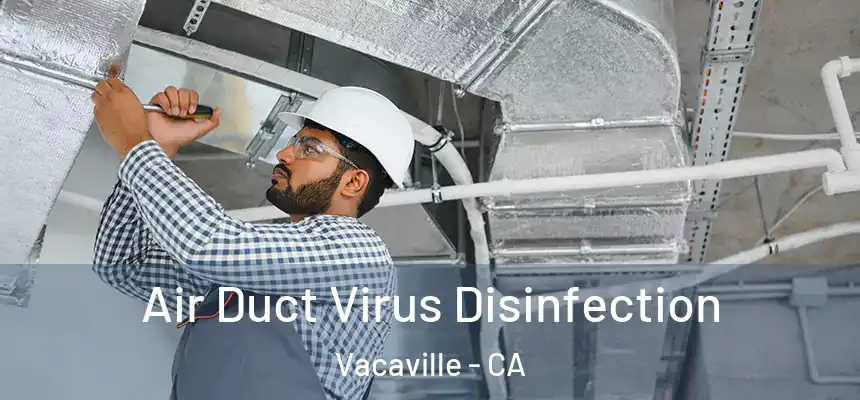 Air Duct Virus Disinfection Vacaville - CA