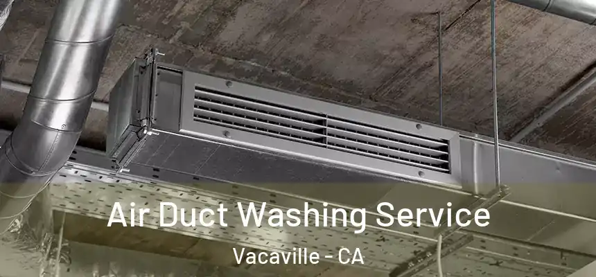  Air Duct Washing Service Vacaville - CA