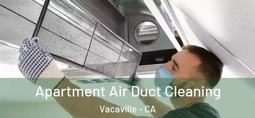Apartment Air Duct Cleaning Vacaville - CA