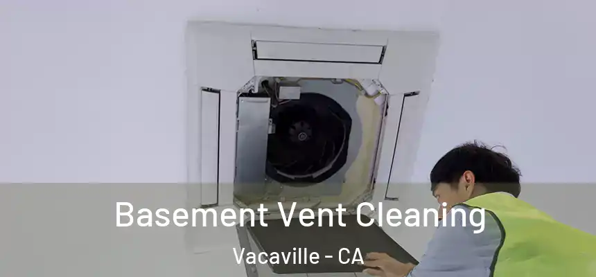  Basement Vent Cleaning Vacaville - CA