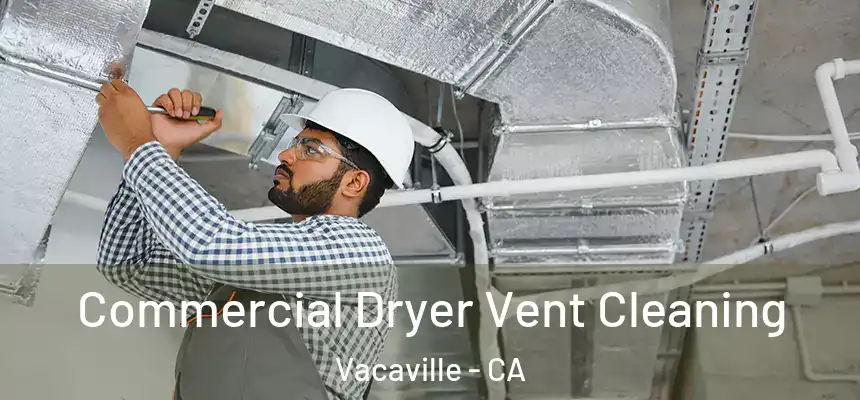 Commercial Dryer Vent Cleaning Vacaville - CA