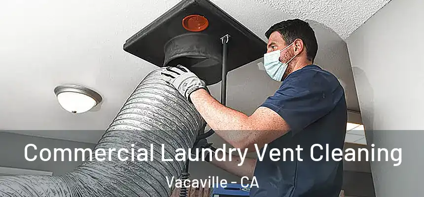 Commercial Laundry Vent Cleaning Vacaville - CA