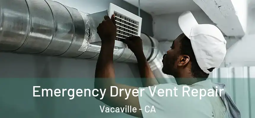  Emergency Dryer Vent Repair Vacaville - CA