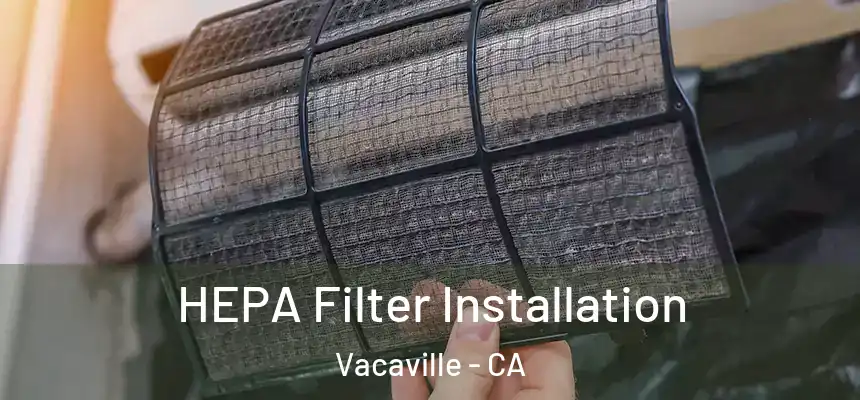  HEPA Filter Installation Vacaville - CA