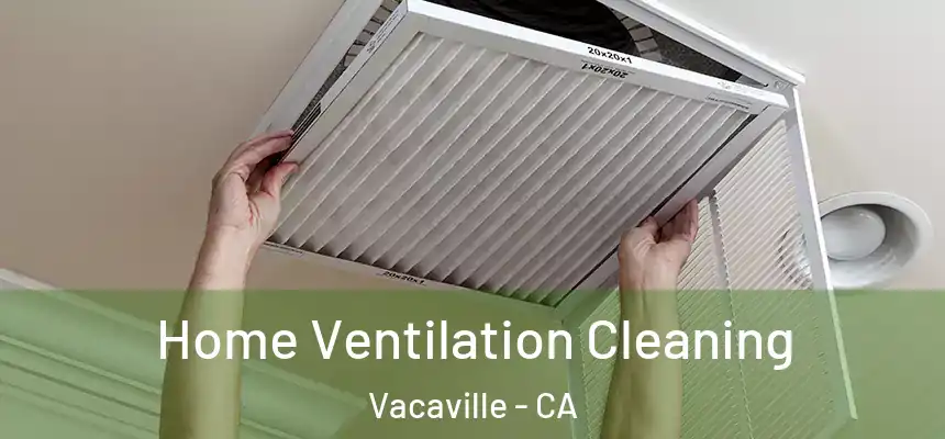 Home Ventilation Cleaning Vacaville - CA