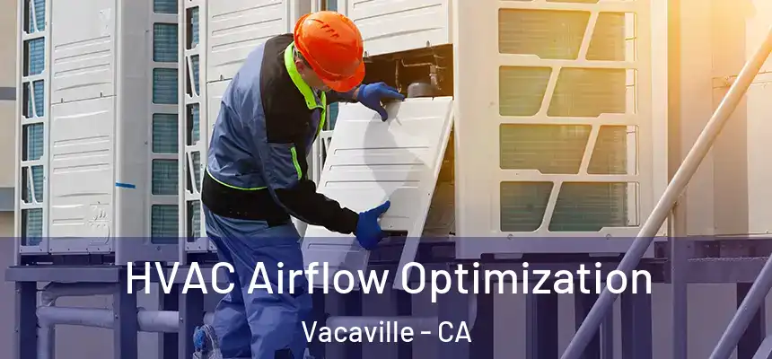  HVAC Airflow Optimization Vacaville - CA