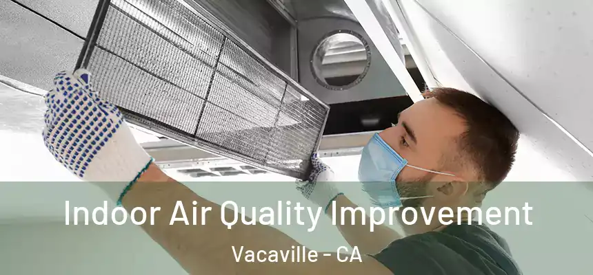 Indoor Air Quality Improvement Vacaville - CA