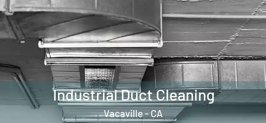 Industrial Duct Cleaning Vacaville - CA