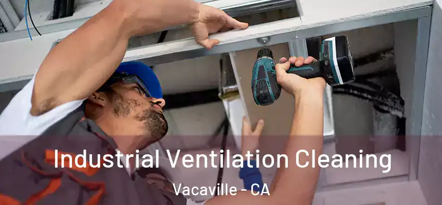 Industrial Ventilation Cleaning Vacaville - CA