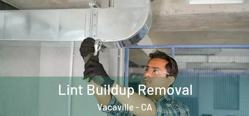  Lint Buildup Removal Vacaville - CA