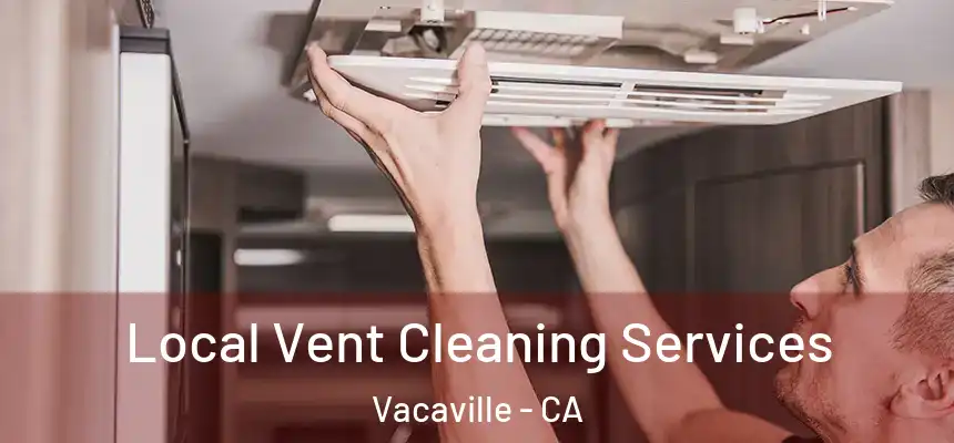  Local Vent Cleaning Services Vacaville - CA