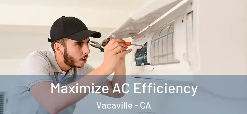  Maximize AC Efficiency Vacaville - CA