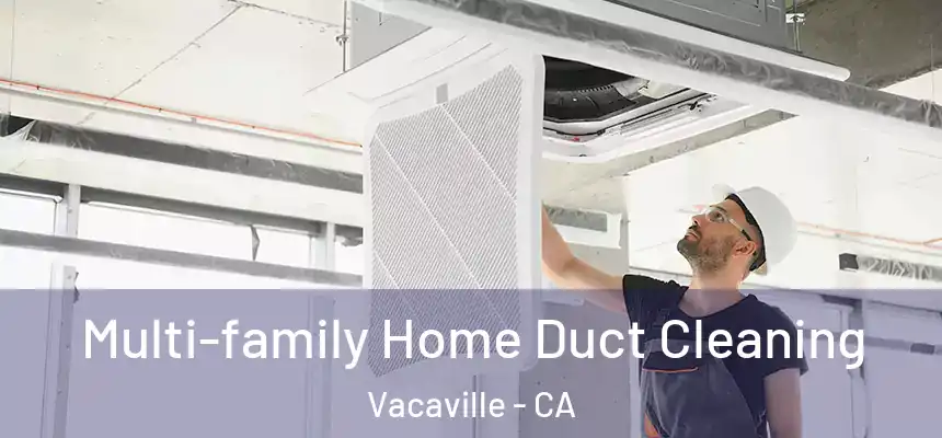 Multi-family Home Duct Cleaning Vacaville - CA