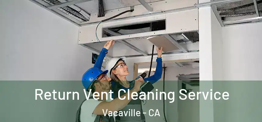  Return Vent Cleaning Service Vacaville - CA