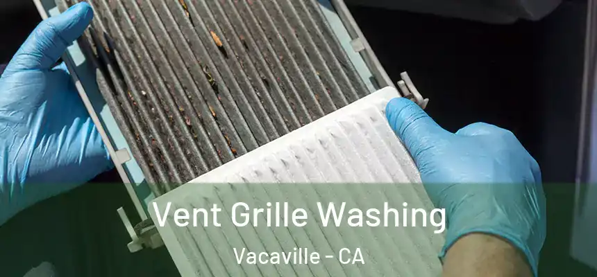 Vent Grille Washing Vacaville - CA