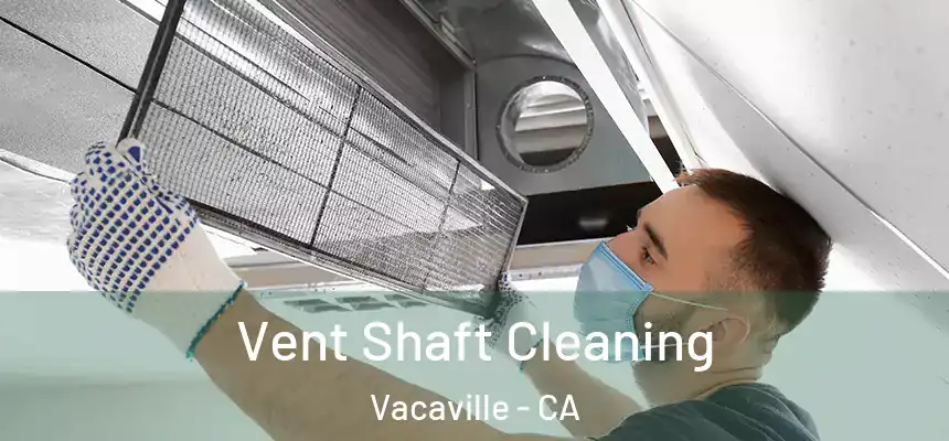  Vent Shaft Cleaning Vacaville - CA