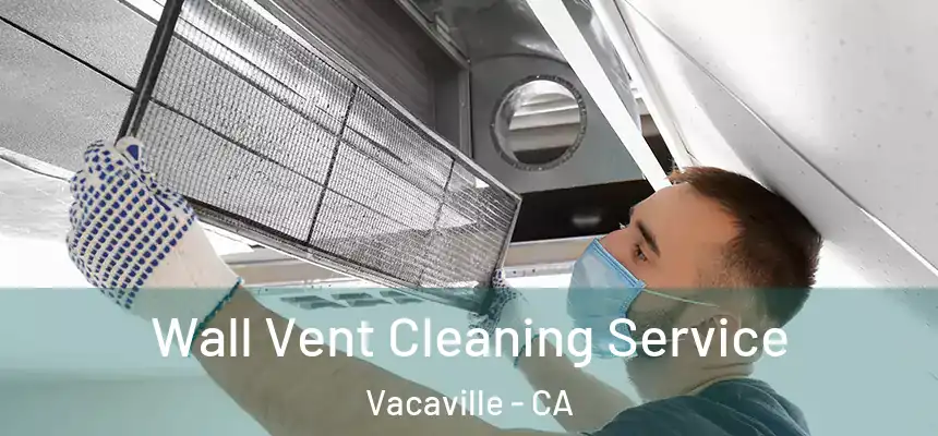  Wall Vent Cleaning Service Vacaville - CA